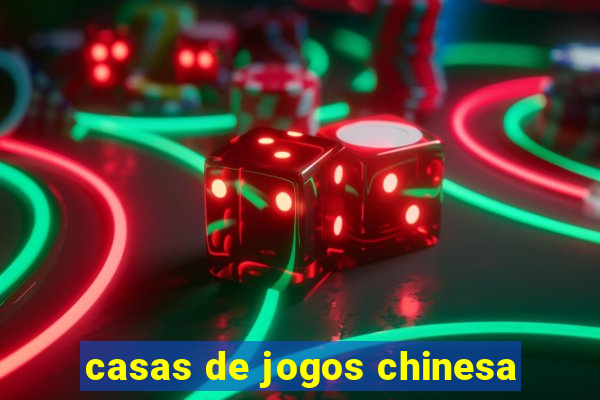 casas de jogos chinesa